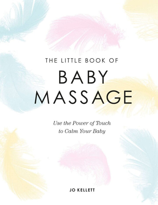 The Little Book of Baby Massage Use the Power of Touch to Calm Your Baby PDF E-book :