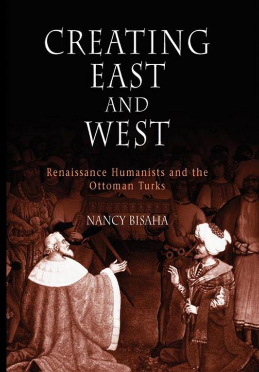 Creating East and West Renaissance Humanists and the Ottoman Turks  - E-Book and test bank