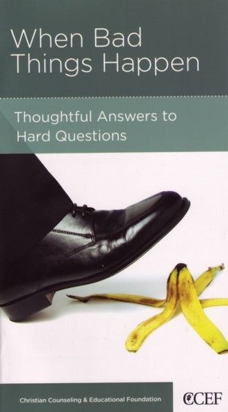 When Bad Things Happen: Thoughtful Answers to Hard Questions (CCEF Minibook)